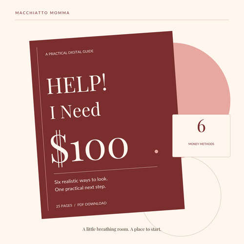 HELP! I Need $100 by Macchiatto Momma — a 25-page digital PDF guide with six realistic money methods, in burgundy, cream, and blush.